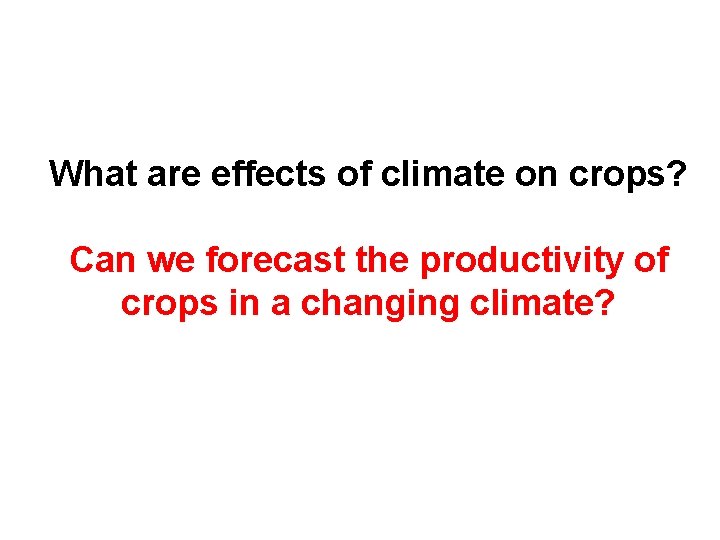 What are effects of climate on crops? Can we forecast the productivity of crops