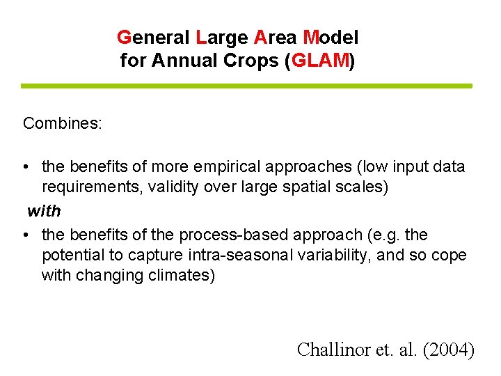 General Large Area Model for Annual Crops (GLAM) Combines: • the benefits of more