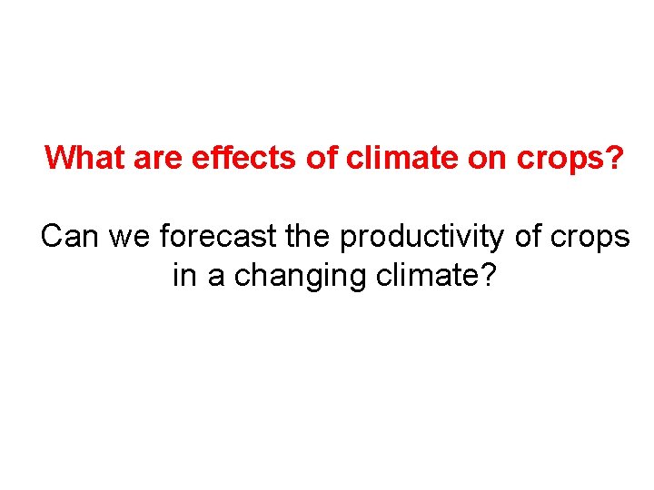 What are effects of climate on crops? Can we forecast the productivity of crops