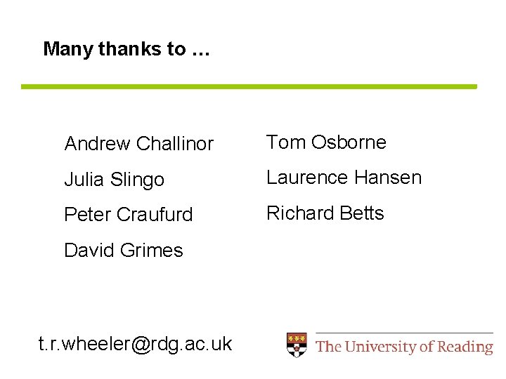 Many thanks to … Andrew Challinor Tom Osborne Julia Slingo Laurence Hansen Peter Craufurd