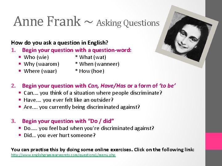 Anne Frank ~ Asking Questions How do you ask a question in English? 1.