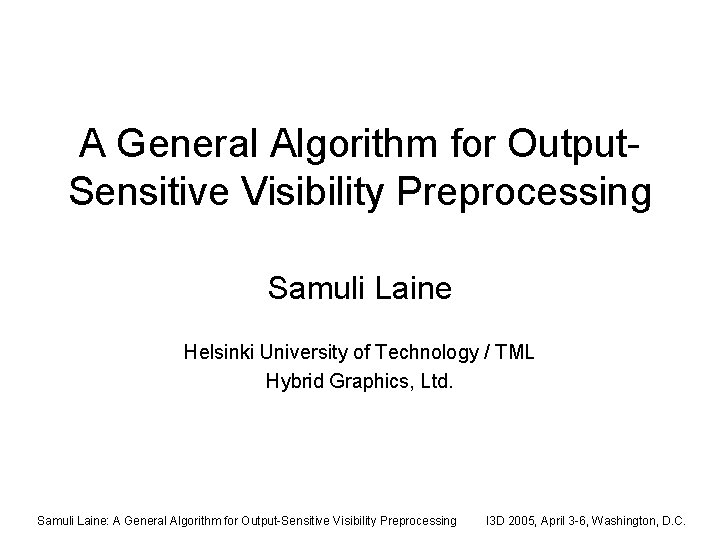 A General Algorithm for Output. Sensitive Visibility Preprocessing Samuli Laine Helsinki University of Technology