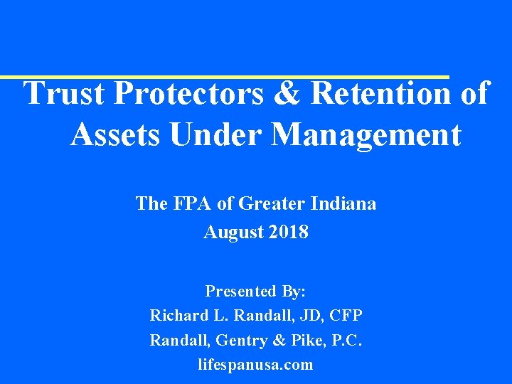 Trust Protectors & Retention of Assets Under Management The FPA of Greater Indiana August