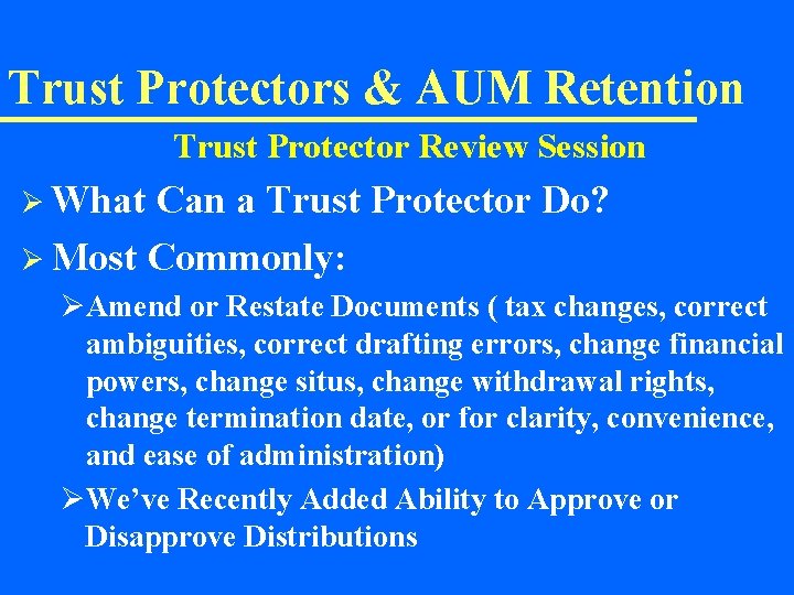 Trust Protectors & AUM Retention Trust Protector Review Session Ø What Can a Trust