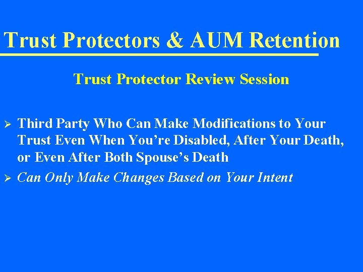 Trust Protectors & AUM Retention Trust Protector Review Session Ø Ø Third Party Who