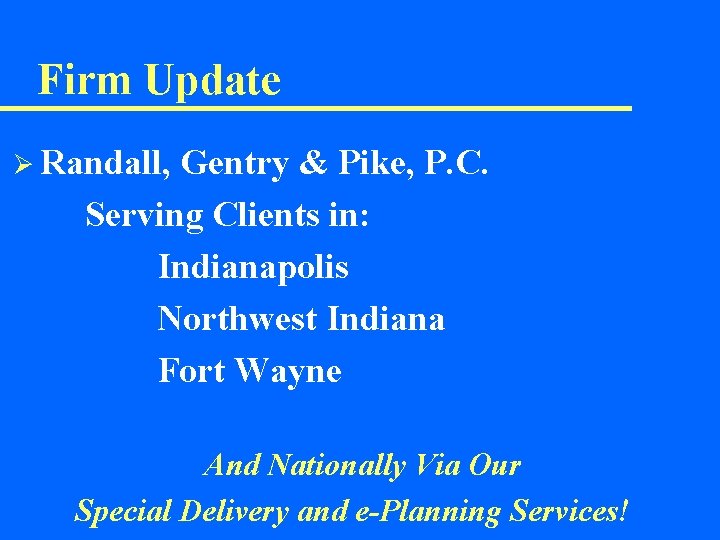 Firm Update Ø Randall, Gentry & Pike, P. C. Serving Clients in: Indianapolis Northwest