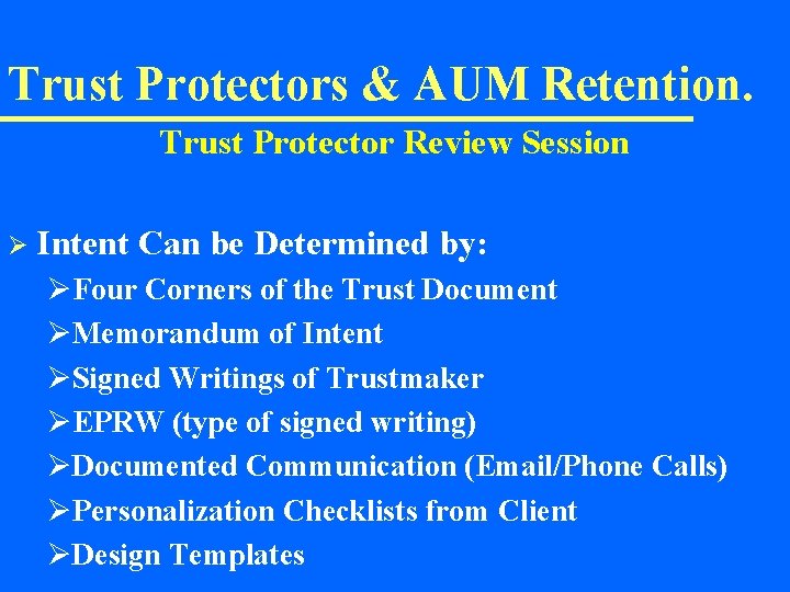 Trust Protectors & AUM Retention. Trust Protector Review Session Ø Intent Can be Determined