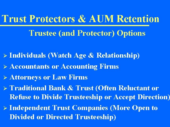 Trust Protectors & AUM Retention Trustee (and Protector) Options Individuals (Watch Age & Relationship)