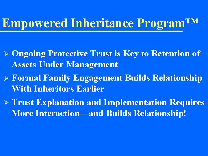 Empowered Inheritance Program™ Ongoing Protective Trust is Key to Retention of Assets Under Management