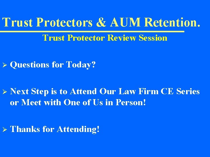 Trust Protectors & AUM Retention. Trust Protector Review Session Ø Questions for Today? Ø