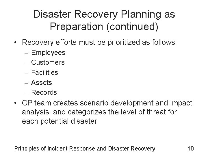 Disaster Recovery Planning as Preparation (continued) • Recovery efforts must be prioritized as follows: