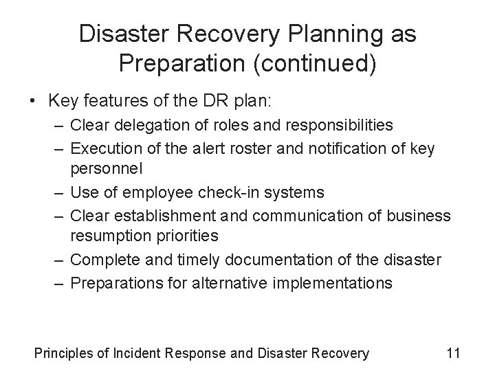 Disaster Recovery Planning as Preparation (continued) • Key features of the DR plan: –