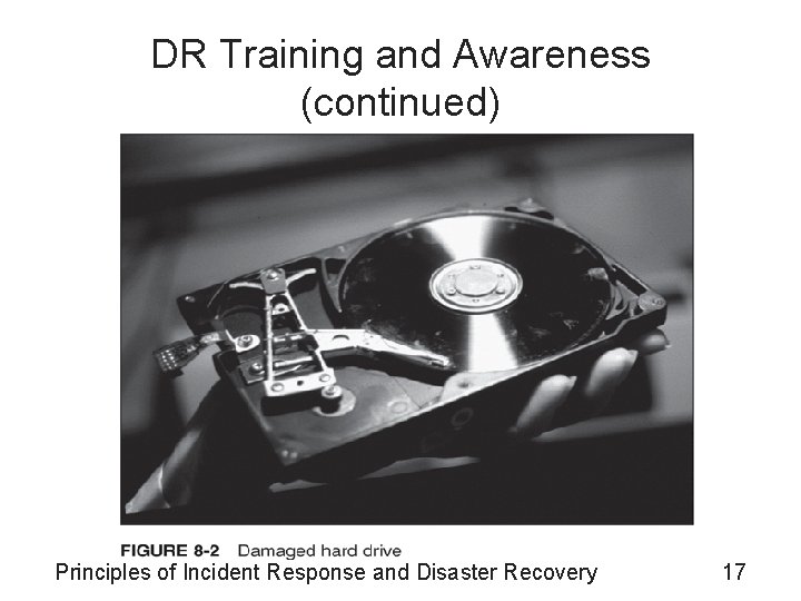 DR Training and Awareness (continued) Principles of Incident Response and Disaster Recovery 17 