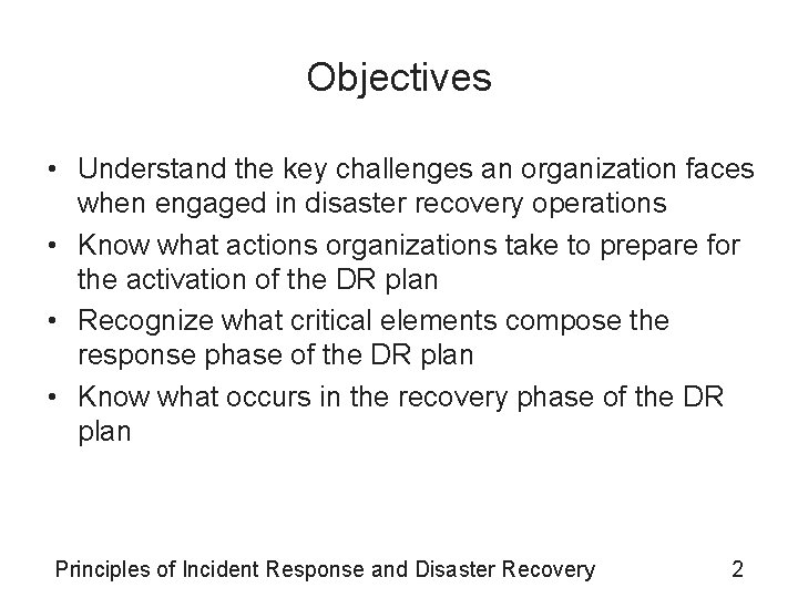 Objectives • Understand the key challenges an organization faces when engaged in disaster recovery