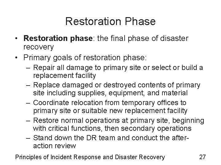 Restoration Phase • Restoration phase: the final phase of disaster recovery • Primary goals