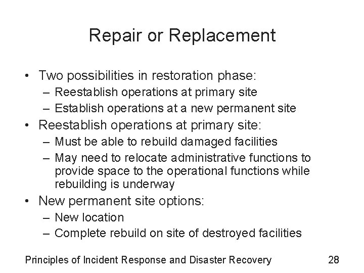 Repair or Replacement • Two possibilities in restoration phase: – Reestablish operations at primary