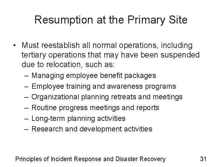 Resumption at the Primary Site • Must reestablish all normal operations, including tertiary operations