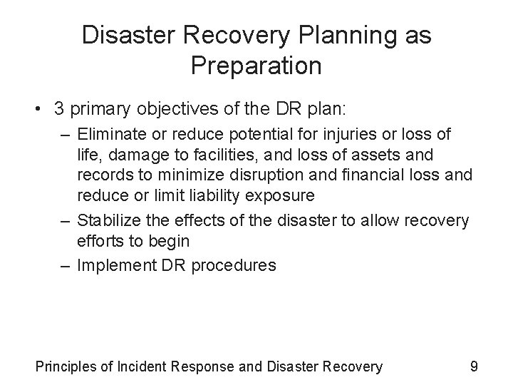 Disaster Recovery Planning as Preparation • 3 primary objectives of the DR plan: –