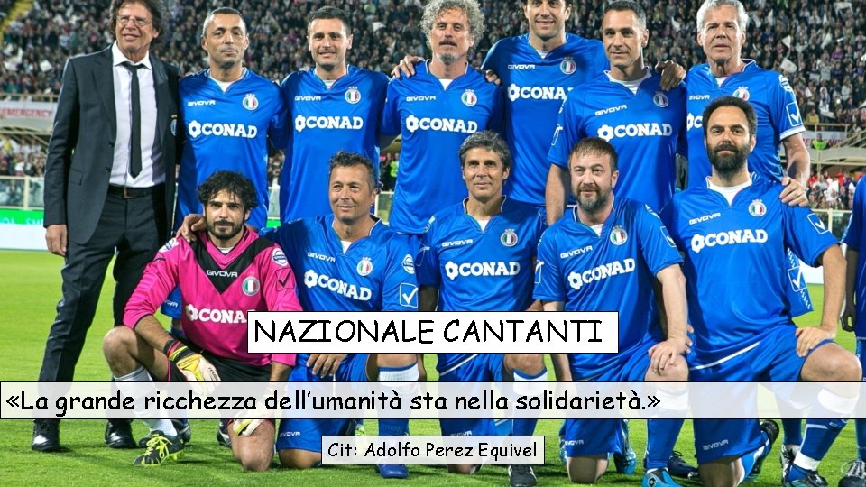 NAZIONALE CANTANTI «La grande ricchezza dell’umanità sta nella solidarietà. » Cit: Adolfo Perez Equivel