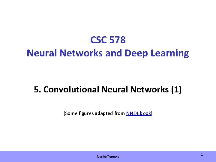 CSC 578 Neural Networks and Deep Learning 5. Convolutional Neural Networks (1) (Some figures