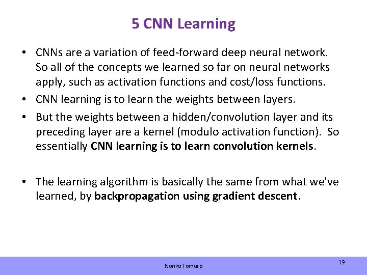 5 CNN Learning • CNNs are a variation of feed-forward deep neural network. So