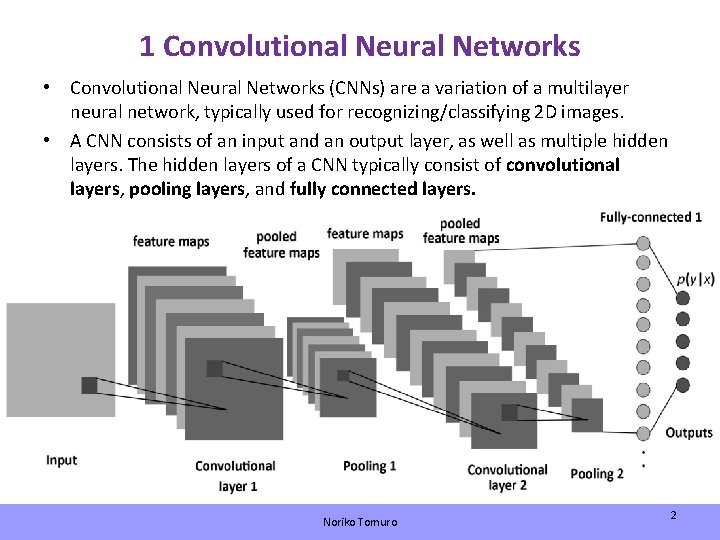 1 Convolutional Neural Networks • Convolutional Neural Networks (CNNs) are a variation of a