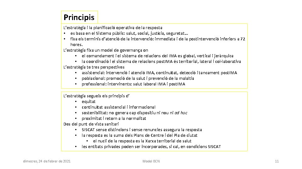 Principis L’estratègia i la planificació operativa de la resposta • es basa en el