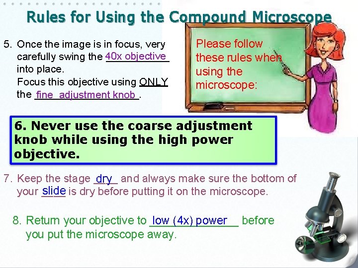 Rules for Using the Compound Microscope 5. Once the image is in focus, very