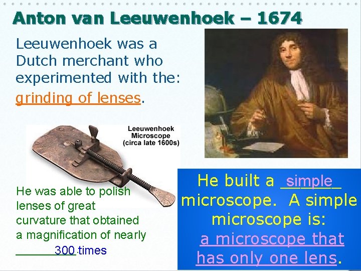 Anton van Leeuwenhoek – 1674 Leeuwenhoek was a Dutch merchant who experimented with the: