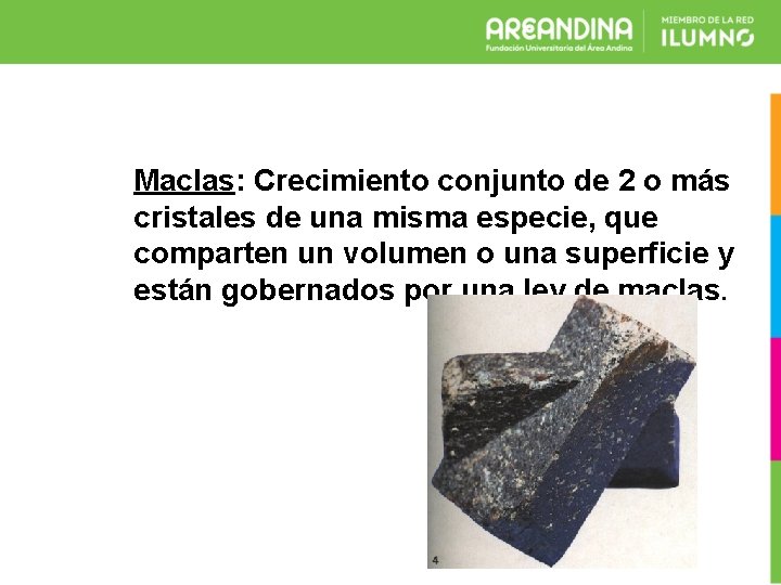 Maclas: Crecimiento conjunto de 2 o más cristales de una misma especie, que comparten