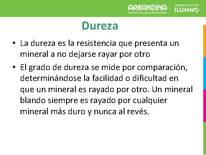 Dureza • La dureza es la resistencia que presenta un mineral a no dejarse