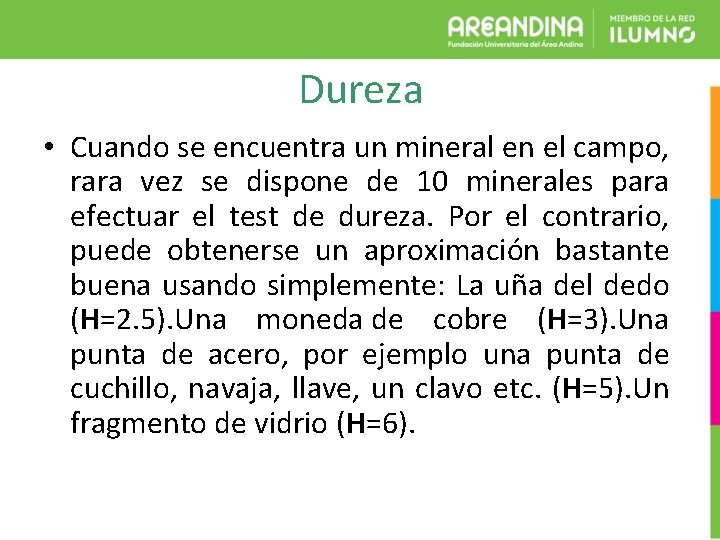 Dureza • Cuando se encuentra un mineral en el campo, rara vez se dispone