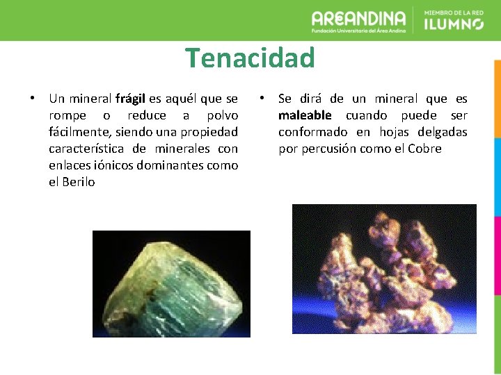 Tenacidad • Un mineral frágil es aquél que se rompe o reduce a polvo