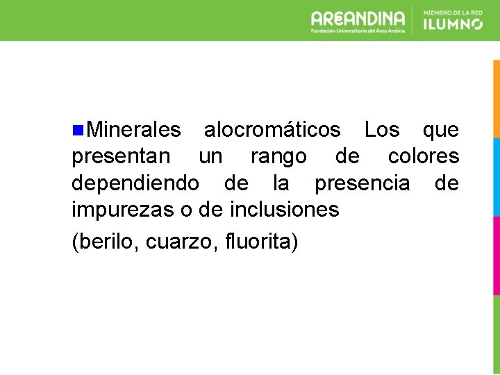 n. Minerales alocromáticos Los que presentan un rango de colores dependiendo de la presencia