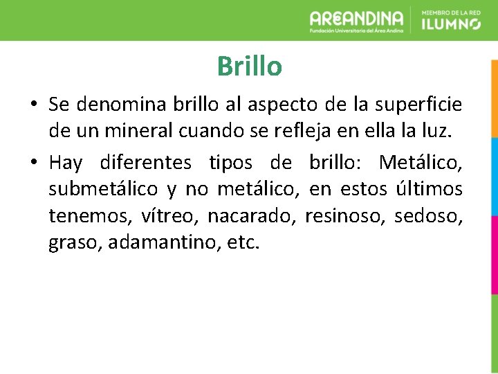 Brillo • Se denomina brillo al aspecto de la superficie de un mineral cuando