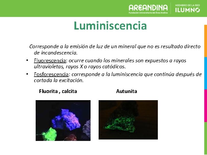 Luminiscencia Corresponde a la emisión de luz de un mineral que no es resultado
