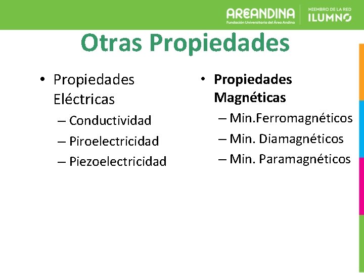 Otras Propiedades • Propiedades Eléctricas – Conductividad – Piroelectricidad – Piezoelectricidad • Propiedades Magnéticas