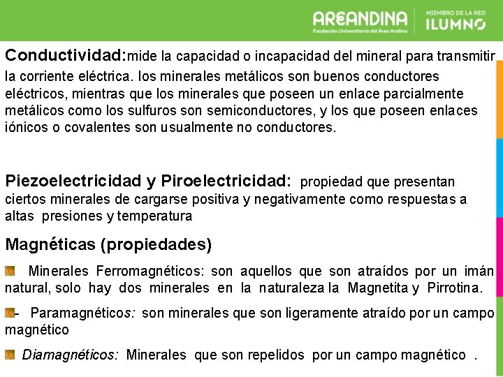 Conductividad: mide la capacidad o incapacidad del mineral para transmitir la corriente eléctrica. los