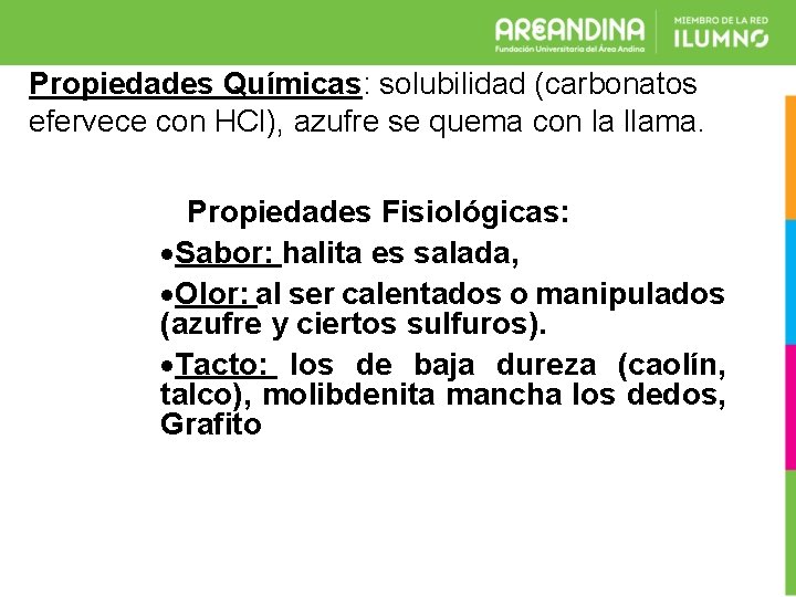 Propiedades Químicas: solubilidad (carbonatos efervece con HCl), azufre se quema con la llama. Propiedades