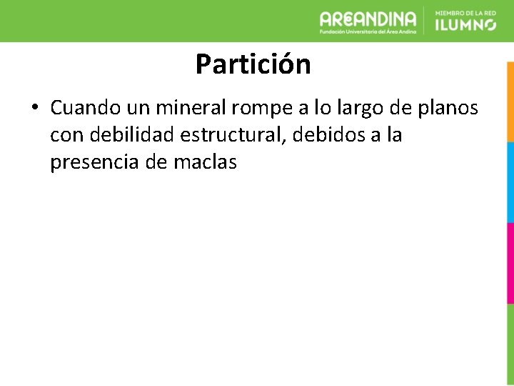 Partición • Cuando un mineral rompe a lo largo de planos con debilidad estructural,