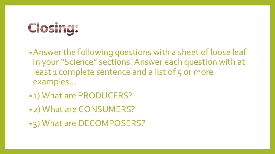  • Answer the following questions with a sheet of loose leaf in your