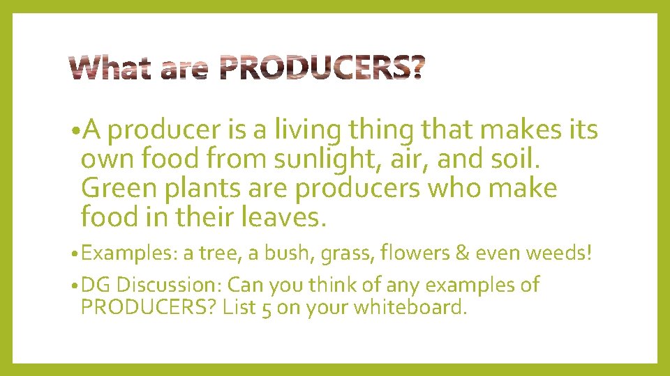  • A producer is a living that makes its own food from sunlight,