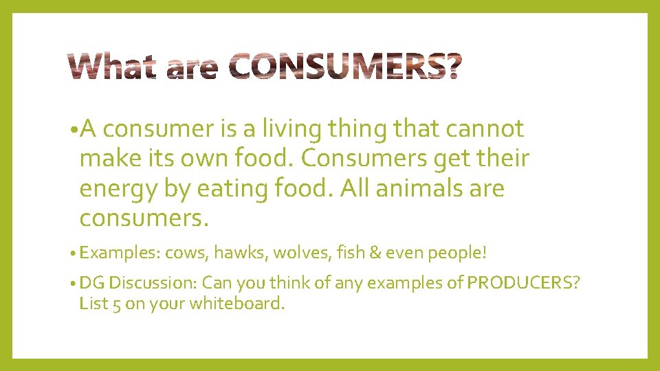  • A consumer is a living that cannot make its own food. Consumers