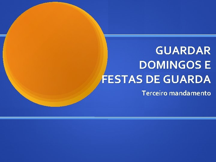 GUARDAR DOMINGOS E FESTAS DE GUARDA Terceiro mandamento 