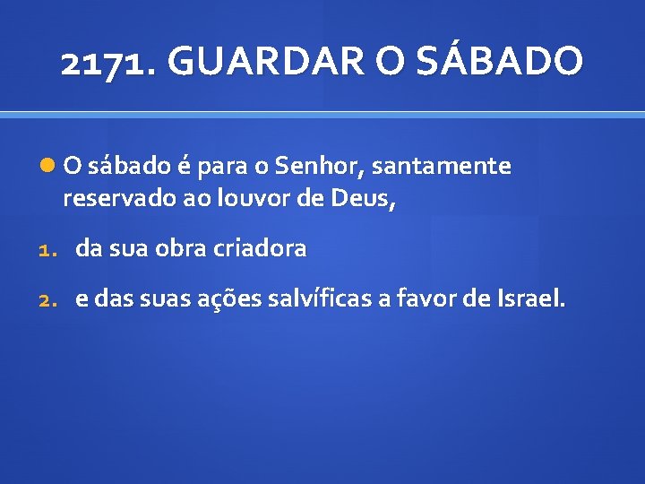 2171. GUARDAR O SÁBADO O sábado é para o Senhor, santamente reservado ao louvor