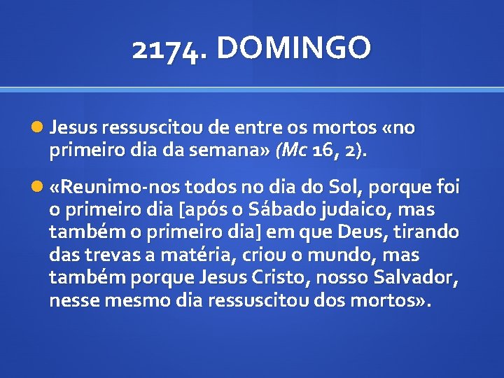 2174. DOMINGO Jesus ressuscitou de entre os mortos «no primeiro dia da semana» (Mc