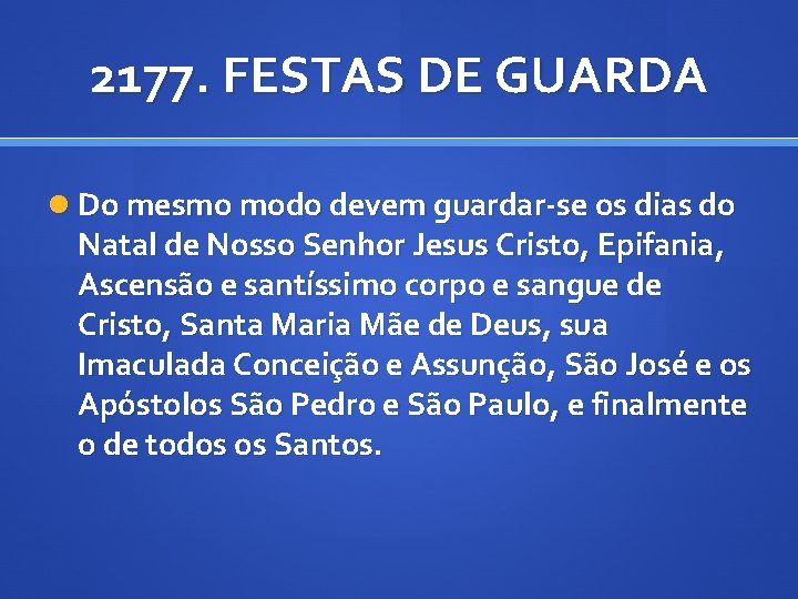 2177. FESTAS DE GUARDA Do mesmo modo devem guardar-se os dias do Natal de