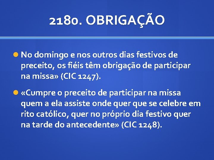 2180. OBRIGAÇÃO No domingo e nos outros dias festivos de preceito, os fiéis têm