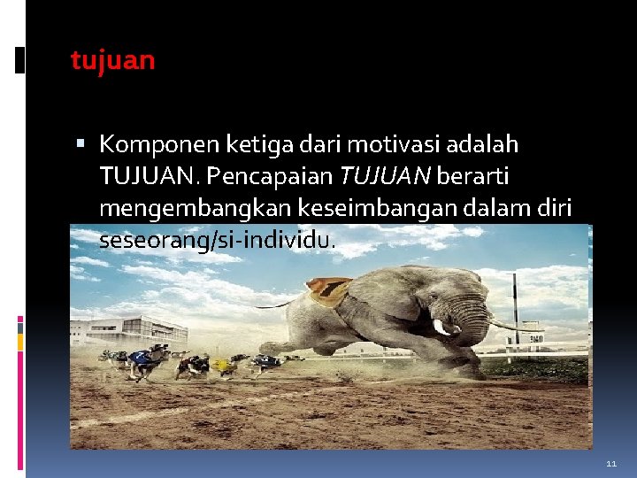 tujuan Komponen ketiga dari motivasi adalah TUJUAN. Pencapaian TUJUAN berarti mengembangkan keseimbangan dalam diri