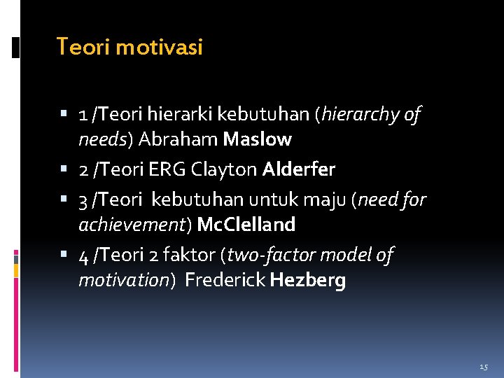 Teori motivasi 1 /Teori hierarki kebutuhan (hierarchy of needs) Abraham Maslow 2 /Teori ERG Teori motivasi 1 /Teori hierarki kebutuhan (hierarchy of needs) Abraham Maslow 2 /Teori ERG